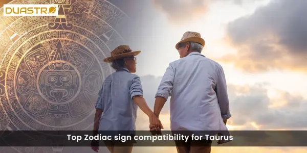 Top Zodiac sign compatibility for Taurus